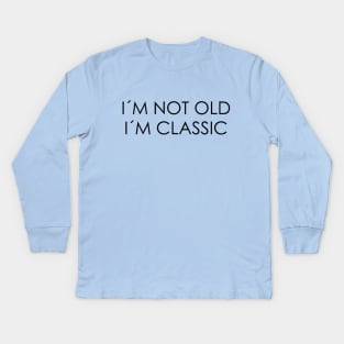 I´M NOT OLD, I´M CLASSIC Kids Long Sleeve T-Shirt